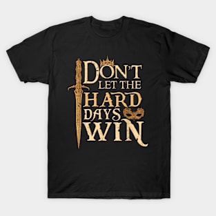 Don't Let The Hard Days Win ll T-Shirt
